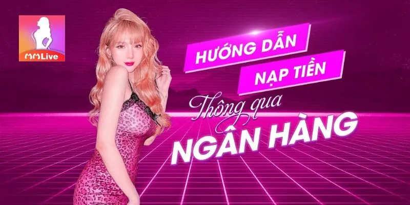 Hiện app Mmlive hỗ trợ người chơi qua nhiều ngân hàng khác nhau